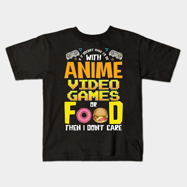 Anime Video Games Or Food Or I Don't Care Kids T-Shirt by theperfectpresents